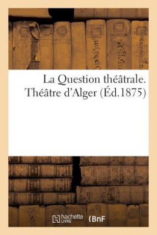 La Question Theatrale. Theatre d'Alger