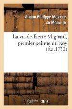 Vie de Pierre Mignard, Premier Peintre Du Roy, Avec Le Poeme de Moliere Sur Les Peintures