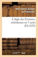 L'Aigle Des Pyrenees, Melodrame En 3 Actes