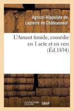 L'Amant Timide, Comedie En 1 Acte Et En Vers (Ed.1834)