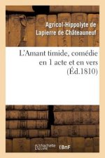 L'Amant Timide, Comedie En 1 Acte Et En Vers (Ed.1810)