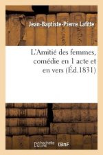 L'Amitie Des Femmes, Comedie En 1 Acte Et En Vers