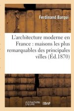 L'Architecture Moderne En France: Maisons Les Plus Remarquables Des Principales Villes