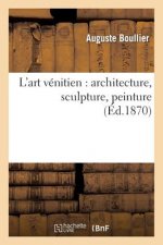 L'Art Venitien: Architecture, Sculpture, Peinture