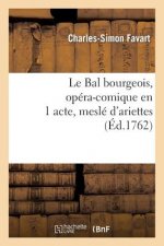 Le Bal Bourgeois, Opera-Comique En 1 Acte, Mesle d'Ariettes