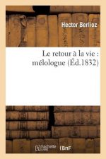 Le Retour A La Vie: Melologue, Faisant Suite A La Symphonie Fantastique Intitulee