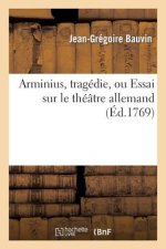 Arminius, Tragedie, Ou Essai Sur Le Theatre Allemand