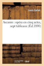 Ascanio: Opera En Cinq Actes, Sept Tableaux, d'Apres Le Drame Benvenuto Cellini de Paul Meurice