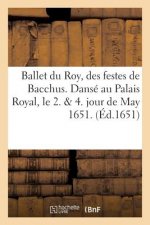 Ballet Du Roy, Des Festes de Bacchus. Danse Au Palais Royal, Le 2. & 4. Jour de May 1651.