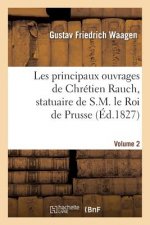 Les Principaux Ouvrages de Chretien Rauch, Statuaire de S.M. Le Roi de Prusse