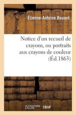 Notice d'Un Recueil de Crayons, Ou Portraits Aux Crayons de Couleur, Enrichi Par Le Roi Francois Ier