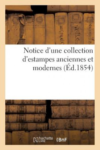 Notice d'Une Collection d'Estampes Anciennes Et Modernes