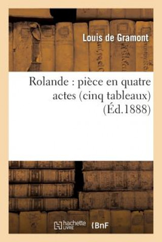 Rolande: Piece En Quatre Actes (Cinq Tableaux)