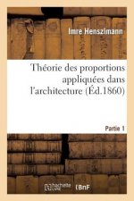 Theorie Des Proportions Appliquees Dans l'Architecture. Partie 1