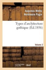 Types d'Architecture Gothique Empruntes Aux Edifices Les Plus Remarquables Construits. Volume 2