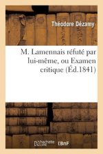 M. Lamennais Refute Par Lui-Meme, Ou Examen Critique Du Livre Intitule