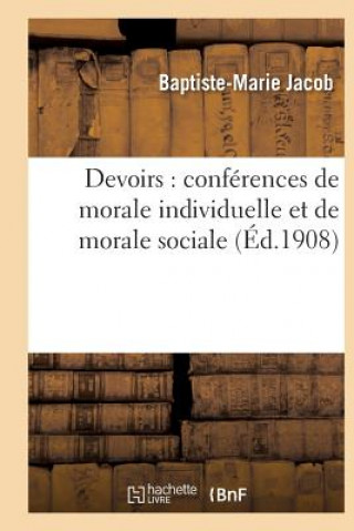 Devoirs: Conferences de Morale Individuelle Et de Morale Sociale
