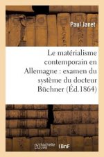 Le Materialisme Contemporain En Allemagne: Examen Du Systeme Du Docteur Buchner