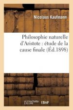 Philosophie Naturelle d'Aristote: Etude de la Cause Finale Et Son Importance Au Temps Present