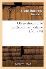 Observations Sur Le Cartesianisme Moderne, Pour Servir d'Eclaircissement Au Livre