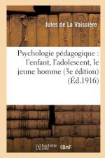 Psychologie Pedagogique: l'Enfant, l'Adolescent, Le Jeune Homme (3e Edition)
