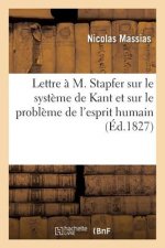 Lettre A M. Stapfer Sur Le Systeme de Kant Et Sur Le Probleme de l'Esprit Humain