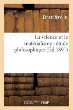 La Science Et Le Materialisme: Etude Philosophique Precedee d'Un Discours Aux Etudiants Suisses