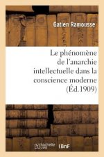 Phenomene de l'Anarchie Intellectuelle Dans La Conscience Moderne: These Pour Le Doctorat