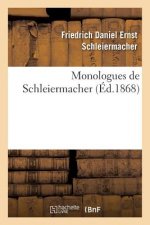 Monologues de Schleiermacher (Nouvelle Edition, Publiee A l'Occasion Du Jubile Seculaire