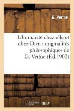 L'Humanite Chez Elle Et Chez Dieu: Originalites Philosophiques de G. Vertuc
