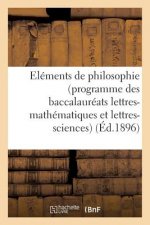 Elements de Philosophie (Programme Des Baccalaureats Lettres-Mathematiques Et Lettres-Sciences)