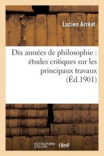 Dix Annees de Philosophie: Etudes Critiques Sur Les Principaux Travaux Publies de 1891 A 1900
