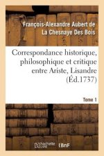 Correspondance Historique, Philosophique Et Critique Entre Ariste, Lisandre. Tome 1