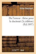 de l'Erreur: These Pour Le Doctorat, Presentee A La Faculte Des Lettres de Paris (2e Edition)