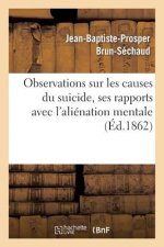 Observations Sur Les Causes Du Suicide, Ses Rapports Avec l'Alienation Mentale
