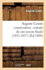 Auguste Comte Conservateur: Extraits de Son Oeuvre Finale (1851-1857)