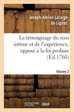 Temoignage Du Sens Intime Et de l'Experience, Oppose A La Foi Profane. Volume 2