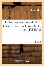 Lettres Apostoliques de S. S. Leon XIII, Encycliques, Brefs, Etc. Tome 2