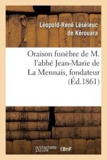 Oraison Funebre de M. l'Abbe Jean-Marie de la Mennais, Fondateur Et Superieur de l'Institut