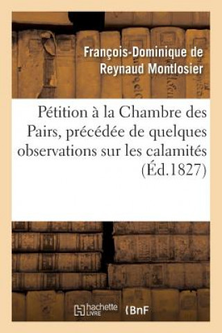 Petition A La Chambre Des Pairs, Precedee de Quelques Observations Sur Les Calamites