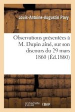Observations Presentees A M. Dupin Aine, Sur Son Discours Du 29 Mars 1860