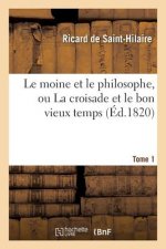 Le Moine Et Le Philosophe, Ou La Croisade Et Le Bon Vieux Temps. Tome 1