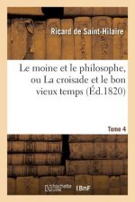 Le Moine Et Le Philosophe, Ou La Croisade Et Le Bon Vieux Temps. Tome 4