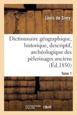 Dictionnaire Geographique, Historique, Descriptif, Archeologique. T. 1 A-M