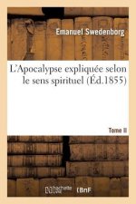 L'Apocalypse Expliquee Selon Le Sens Spirituel. Tome II