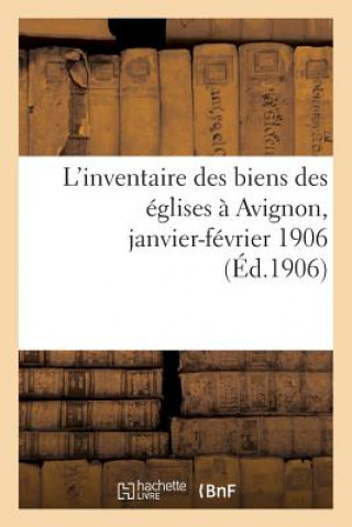 L'Inventaire Des Biens Des Eglises A Avignon, Janvier-Fevrier 1906