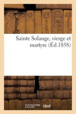 Sainte Solange, Vierge Et Martyre