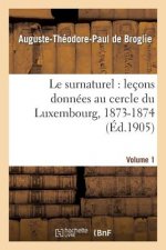 Le Surnaturel: Lecons Donnees Au Cercle Du Luxembourg, 1873-1874. Volume 1