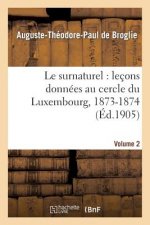 Le Surnaturel: Lecons Donnees Au Cercle Du Luxembourg, 1873-1874. Volume 2