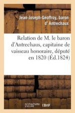 Relation de M. Le Baron d'Antrechaus, Capitaine de Vaisseau Honoraire, Depute En 1820